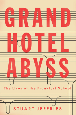 Stuart Jeffries - Grand Hotel Abyss: The Lives of the Frankfurt School