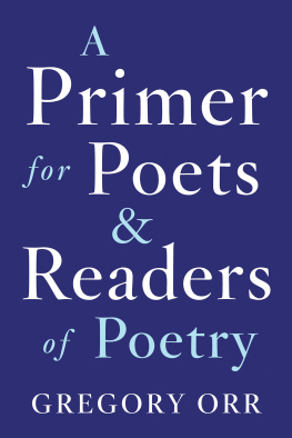 Gregory Orr A Primer for Poets and Readers of Poetry