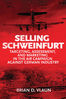 Brain Vlaun - Selling Schweinfurt: Targeting Assessment and Marketing in the Air Campaign Against German Industry