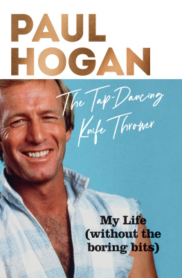 Paul Hogan - The Tap-Dancing Knife Thrower: My Life (without the boring bits)