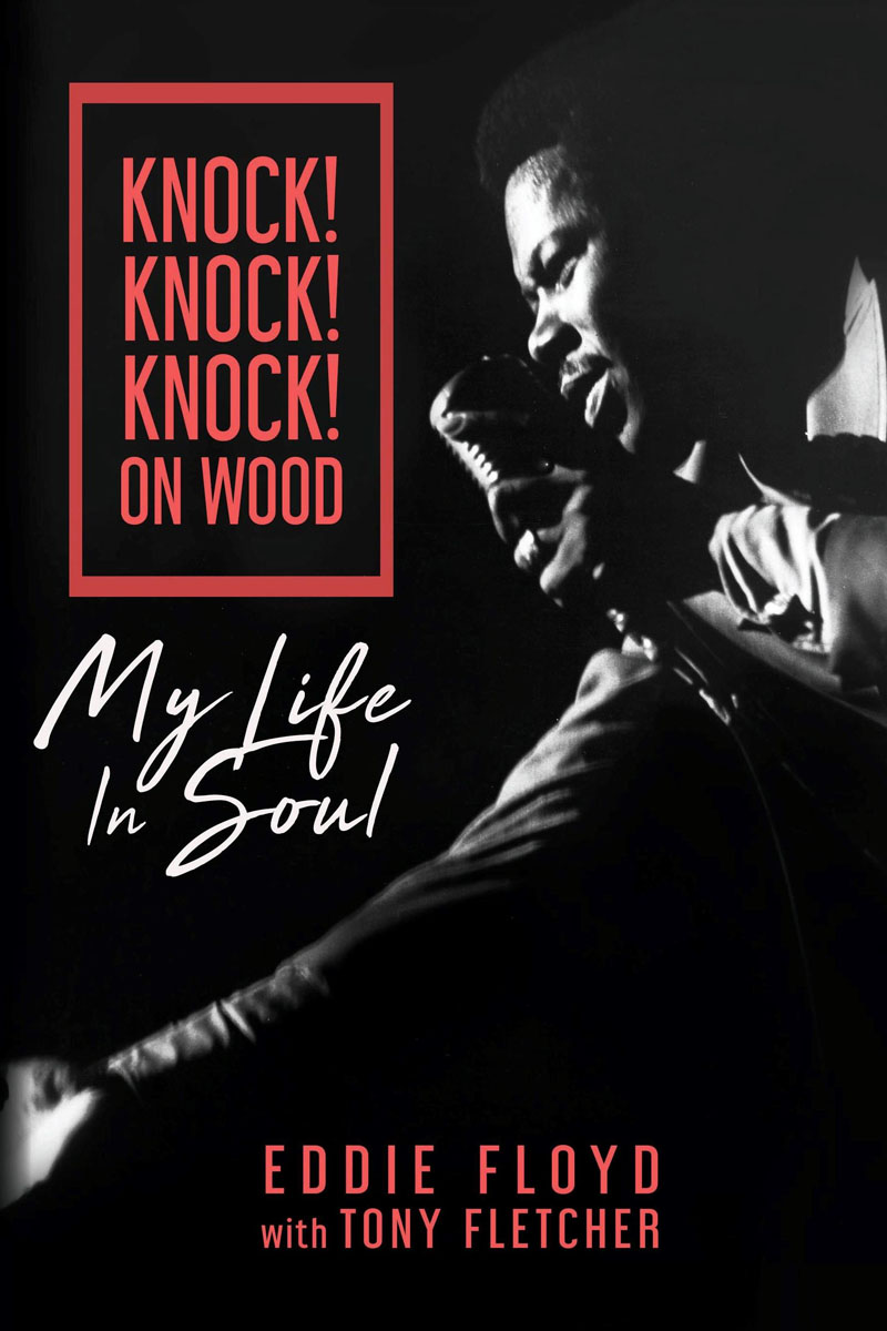 KNOCK KNOCK KNOCK ON WOOD MY LIFE IN SOUL Copyright 2020 by Eddie Floyd - photo 1