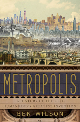 Ben Wilson - Metropolis: A History of the City, Humankinds Greatest Invention