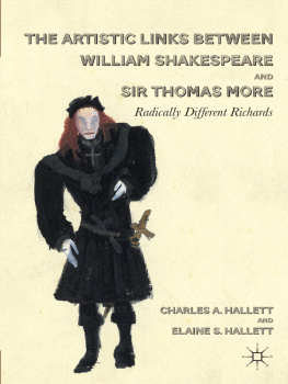 Charles A. Hallett - The Artistic Links Between William Shakespeare and Sir Thomas More: Radically Different Richards