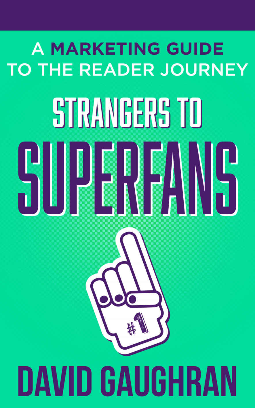 Table of Contents Strangers to Superfans A Marketing Guide to The Reader - photo 1