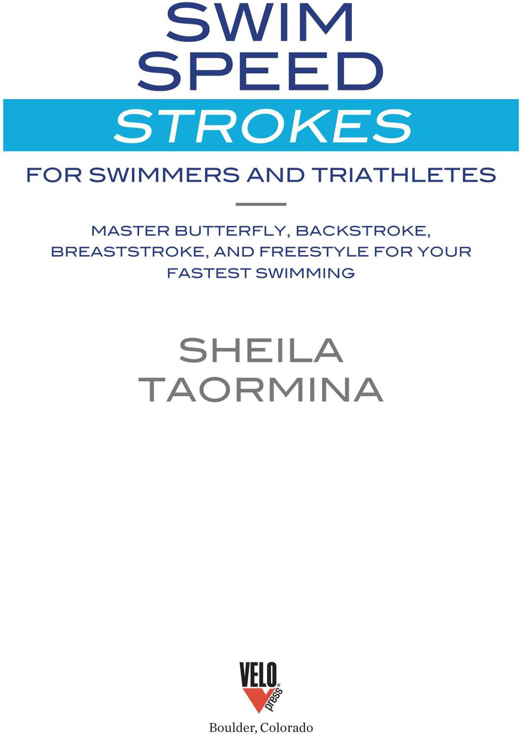 Swim Speed Strokes for Swimmers and Triathletes Master Freestyle Butterfly Breaststroke and Backstroke for Your Fastest Swimming Swim Speed Series - image 1