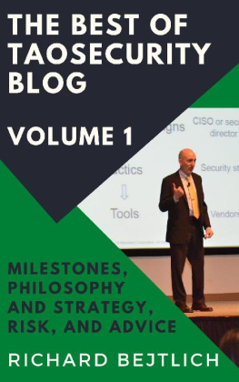 Richard Bejtlich - The Best of TaoSecurity Blog, Volume 1: Milestones, Philosophy and Strategy, Risk, and Advice