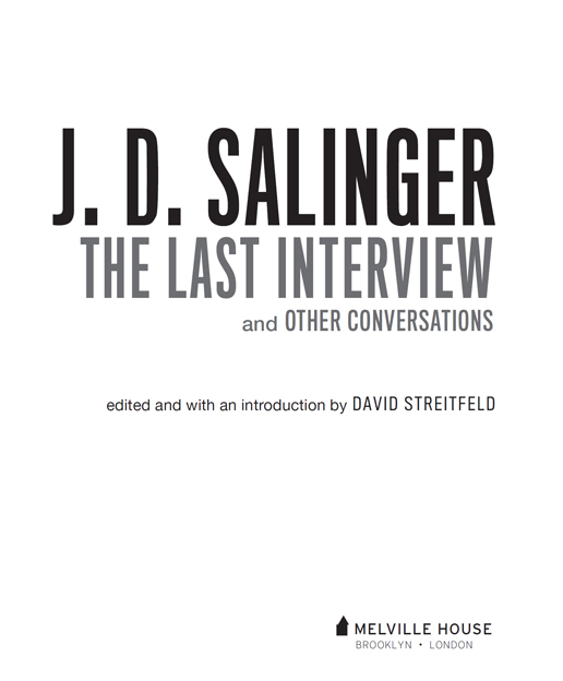 J D SALINGER THE LAST INTERVIEW AND OTHER CONVERSATIONS Copyright 2016 by - photo 2