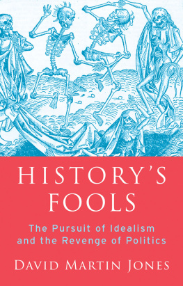 David Martin Jones Historys Fools: The Pursuit of Idealism and the Revenge of Politics