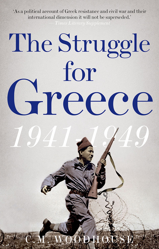 THE STRUGGLE FOR GREECE 19411949 CM WOODHOUSE The Struggle for Greece - photo 1