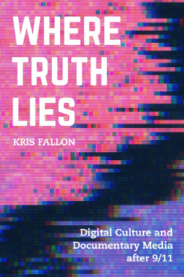 Kris Fallon Where Truth Lies: Digital Culture and Documentary Media After 9/11