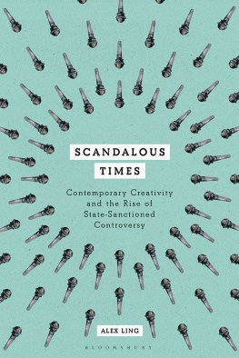 Alex Ling - Scandalous Times: Contemporary Creativity and the Rise of State-Sanctioned Controversy