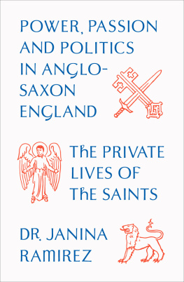 Janina Ramirez The Private Lives of the Saints: Power, Passion and Politics in Anglo-Saxon England