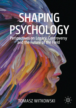 Tomasz Witkowski - Shaping Psychology: Perspectives on Legacy, Controversy and the Future of the Field