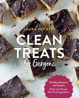 Laura Fuentes Clean Treats for Everyone Healthy Desserts and Snacks Made with Simple, Real Food Ingredients