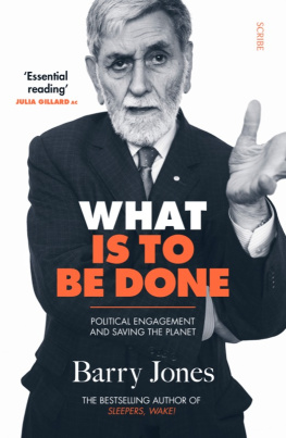 Barry Jones - What Is to Be Done: political engagement and saving the planet