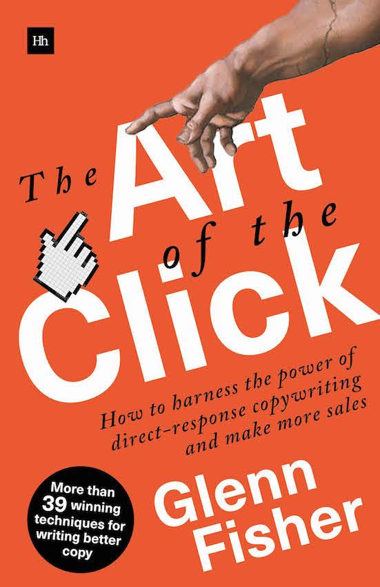 The Art of the Click How to harness the power of direct-response copywriting - photo 1