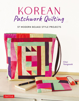 Choi Yangsook Korean Patchwork Quilting: 37 Modern Bojagi Style Projects