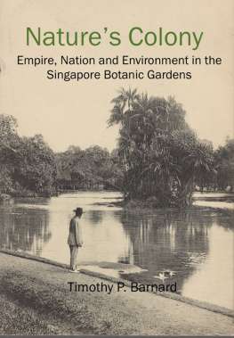 Timothy P. Barnard Natures Colony: Empire, Nation and Environment in the Singapore Botanic Gardens