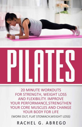 Abrego - Pilates: 20 Minute Workouts for Strength, Weight Loss, and Flexibility. Improve Your Performance, Strengthen Your Core Muscles, and Change Your Body for Life. (Work out,Flat Stomach,Weight loss)