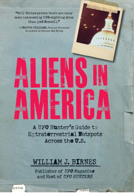 William J Birnes - Aliens in America: A UFO Hunters Guide to Extraterrestrial Hotpspots Across the U.S.