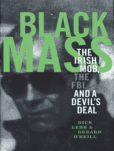 Dick Lehr Black Mass: The Irish Mob, The Boston FBI, and a Devils Deal