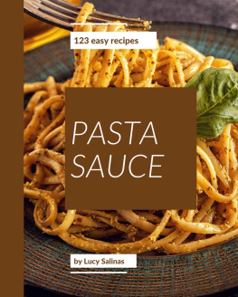 Lucy Salinas - 123 Easy Pasta Sauce Recipes: The Best Easy Pasta Sauce Cookbook on Earth