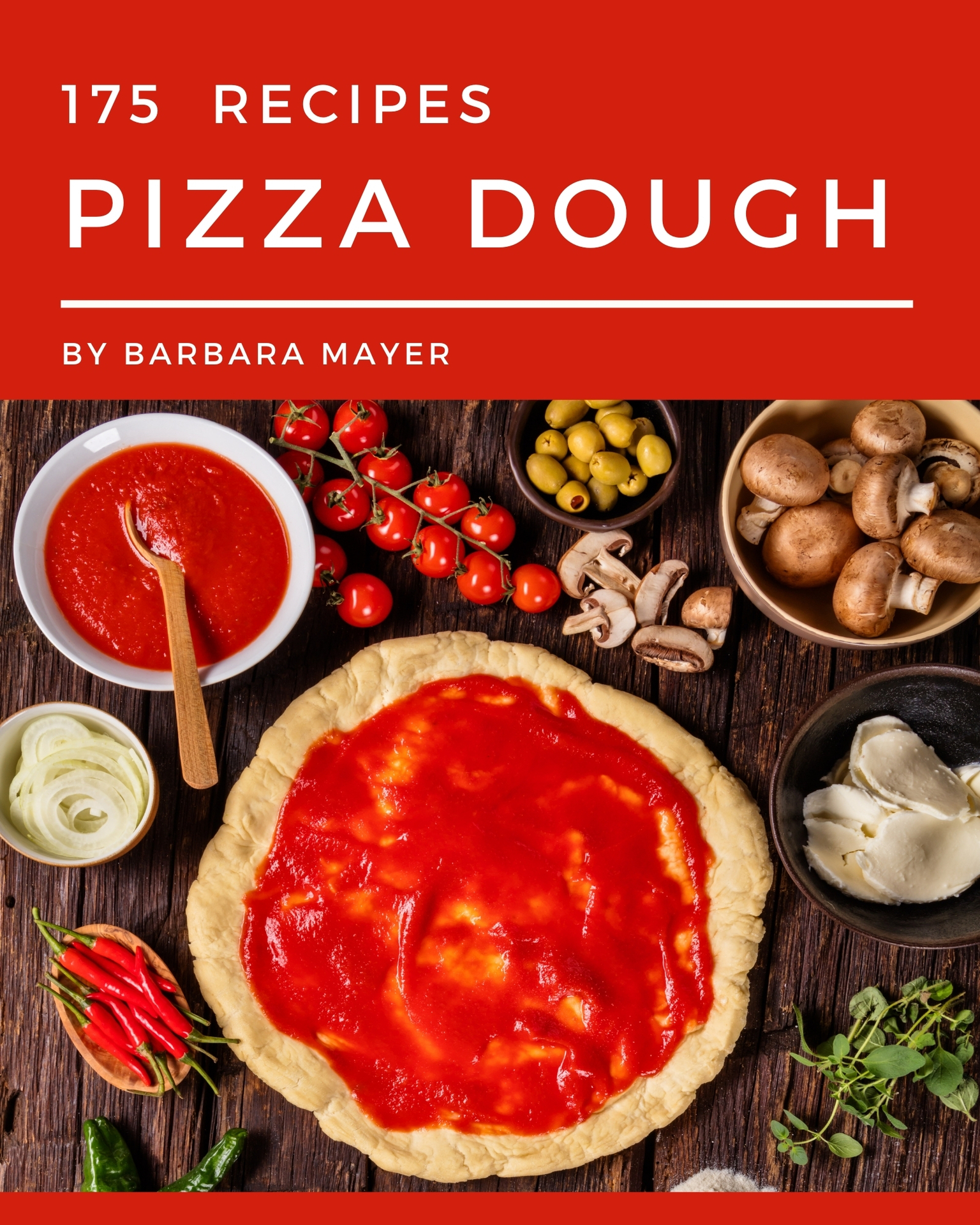 175 Pizza Dough Recipes 175 Pizza Dough Recipes - Volume 1 Barbara Mayer - photo 1