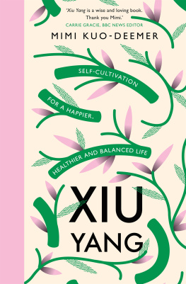 Kuo-deemer Mimi - Xiu Yang : Self-cultivation for a Healthier, Happier and Balanced Life