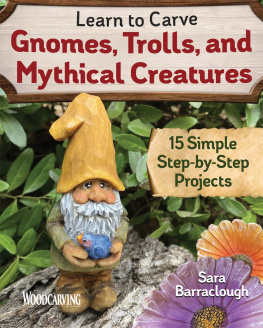 Sara Barraclough Learn to Carve Gnomes, Trolls, and Mythical Creatures