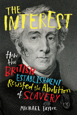 Michael Taylor - The Interest: How The British Establishment Resisted The Abolition Of Slavery