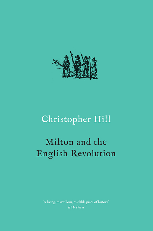 Milton and the English Revolution Christopher Hill 19122003 born in York - photo 1