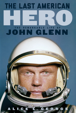 Alice L George The Last American Hero: The Remarkable Life of John Glenn