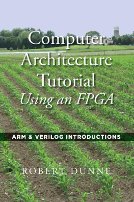 Robert Dunne - Computer Architecture Tutorial Using an FPGA: ARM & Verilog Introductions