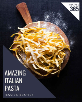 Jessica Bostick - 365 Amazing Italian Pasta Recipes: The Italian Pasta Cookbook for All Things Sweet and Wonderful!