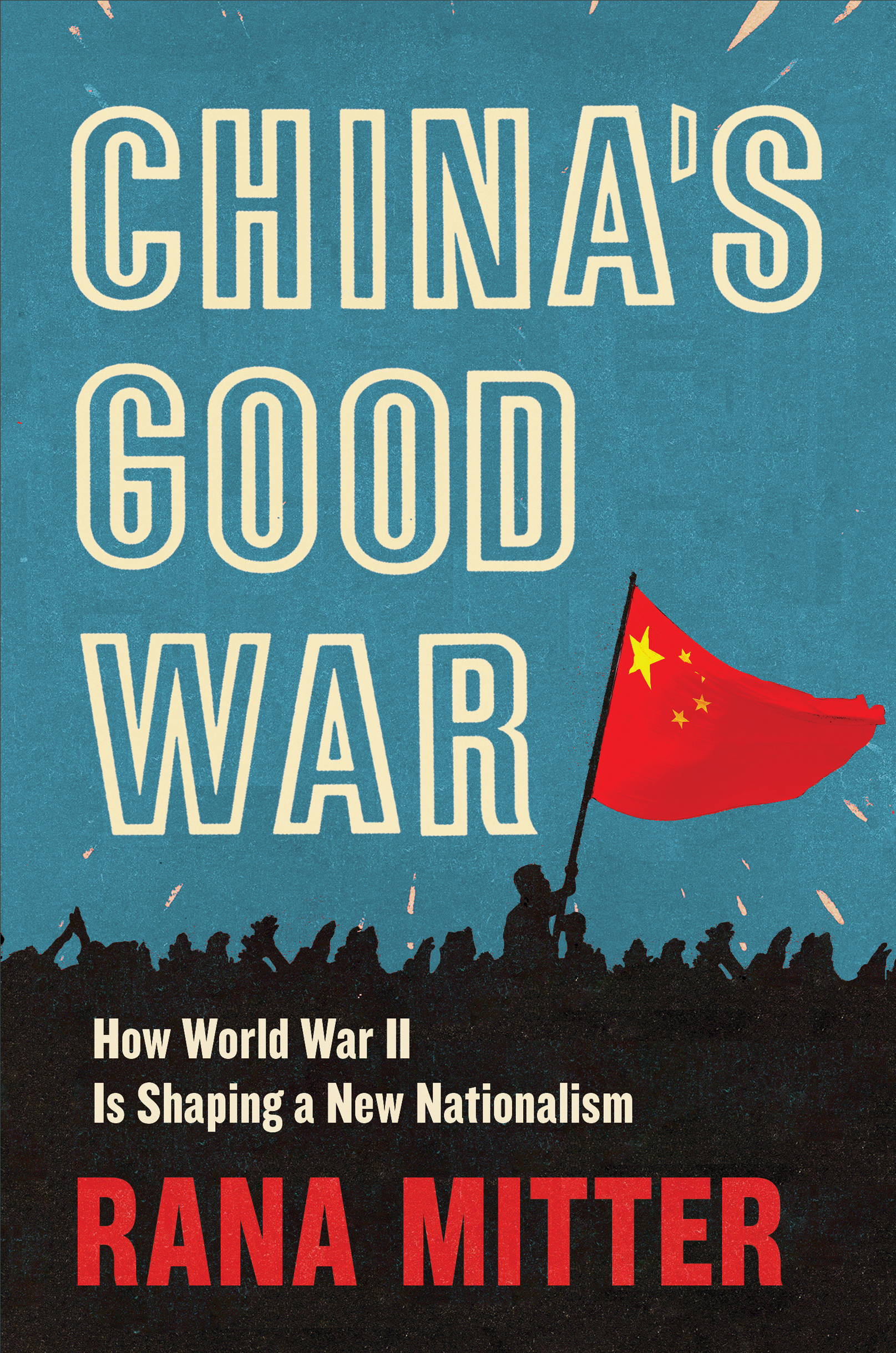 CHINA S GOOD WAR How World War II Is Shaping a New Nationalism Rana - photo 1