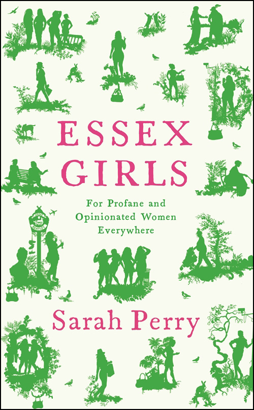 ESSEX GIRLS ALSO BY SARAH PERRY After Me Comes the Flood The Essex Serpent - photo 1