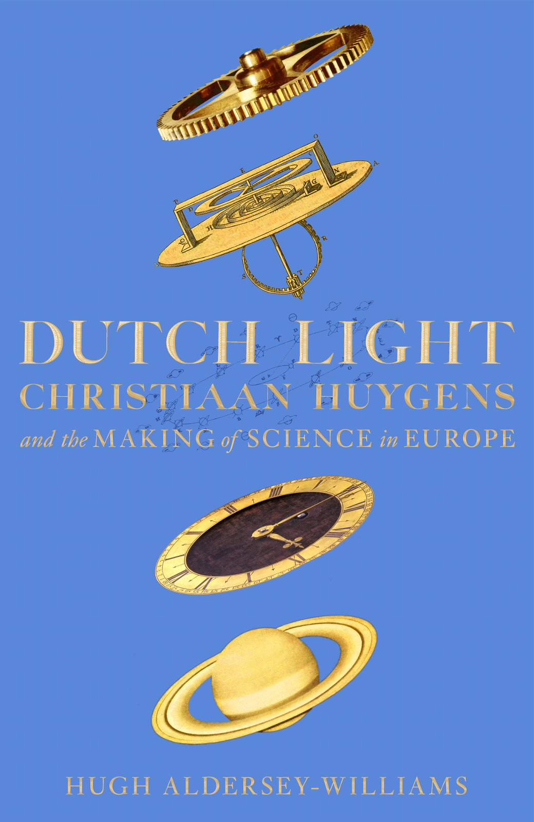 H UGH A LDERSEY -W ILLIAMS DUTCH LIGHT Christiaan Huygens and the Making of - photo 1