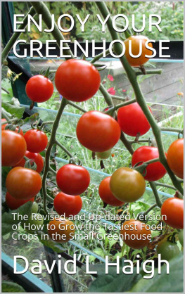 David L Haigh - Enjoy Your Greenhouse: The Revised and Up-dated Version of How to Grow the Tastiest Food Crops in the Small Greenhouse