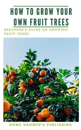 Home Growers Publishing How To Grow Your Own Fruit Trees: A Beginners Guide on Growing Fruit Trees