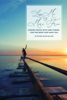 Esther White - Less Me and More Free: Making peace with and caring for the body God gave you