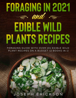 Joseph Erickson - Foraging in 2021 AND Edible Wild Plants: Foraging Guide With Over 101 Edible Wild Plant Recipes On A Budget For 2021 (2 Books IN 1)