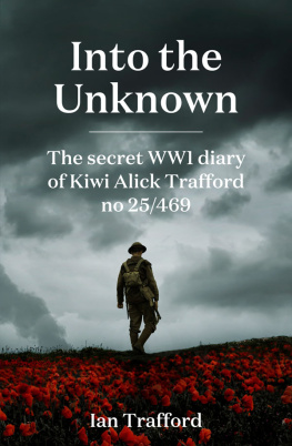 Ian Trafford - Into the Unknown : The Secret WWI diary of Kiwi Alick Trafford No. 25/469