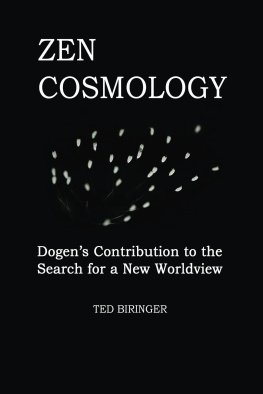 Biringer Ted Zen Cosmology: Dogens Contribution to the Search for a New Worldview