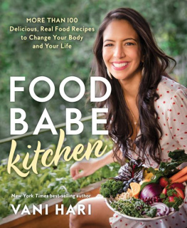 Vani Hari - Food Babe Kitchen: More than 100 Delicious, Real Food Recipes to Change Your Body and Your Life