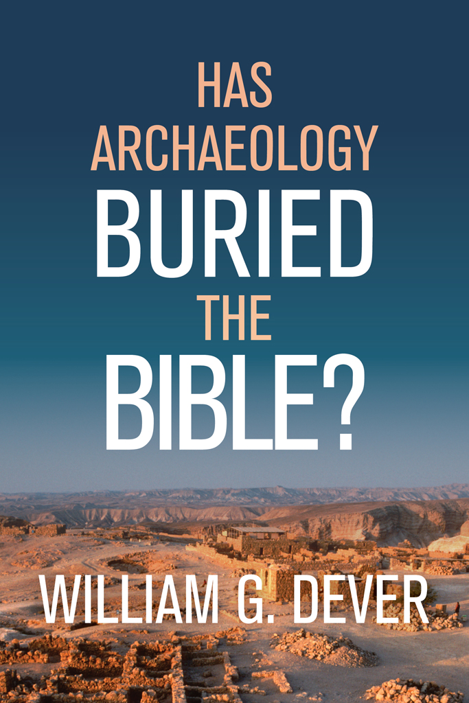 Has Archaeology Buried the Bible William G Dever WILLIAM B EERDMANS - photo 1