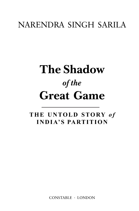 Published by Constable Copyright Narendra Singh Sarila 2005 2006 The right of - photo 1