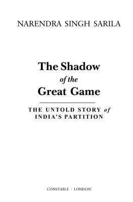 Narendra Singh Sarila Shadow of the Great Game: The Untold Story of Indias Partition