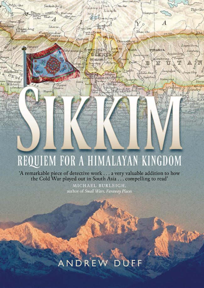 SIKKIM REQUIEM FOR A HIMALAYAN KINGDOM First published in 2015 by Birlinn - photo 1