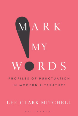 Lee Clark Mitchell - Mark My Words: Profiles of Punctuation in Modern Literature