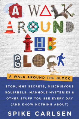 Spike Carlsen - A Walk Around the Block: Stoplight Secrets, Mischievous Squirrels, Manhole Mysteries & Other Stuff You See Every Day (And Know Nothing About)